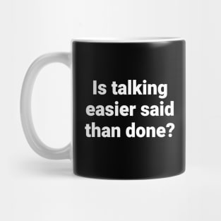 Is talking easier said than done? Mug